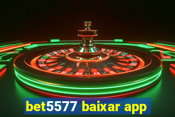 bet5577 baixar app